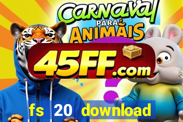 fs 20 download gr谩tis dinheiro infinito